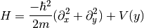 H = \frac{-\hbar^2}{2m}(\partial_x^2 + \partial_y^2) + V(y)