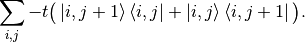 \sum_{i,j} -t \big( \ket{i,j+1}\bra{i,j} + \ket{i,j}\bra{i,j+1} \big).