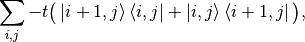 \sum_{i,j} -t \big( \ket{i+1,j}\bra{i,j} + \ket{i,j}\bra{i+1,j} \big),