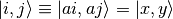 \ket{i, j} \equiv \ket{ai, aj} = \ket{x, y}